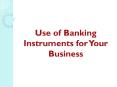 Use of Banking Instruments for Your Business PowerPoint PPT Presentation