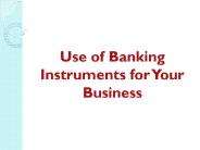 Use of Banking Instruments for Your Business