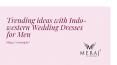 Trending ideas with Indo-western Wedding Dresses for Men PowerPoint PPT Presentation