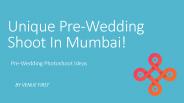 Unique Pre Wedding Shoot In Mumbai!