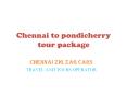 chennai to pondicherry tour package PowerPoint PPT Presentation