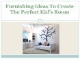 Furnishing Ideas To Create The Perfect Kid’s Room PowerPoint PPT Presentation