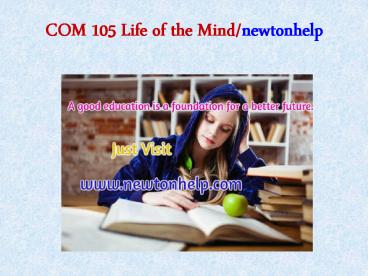 COM 105 Life of the Mind/newtonhelp.com   