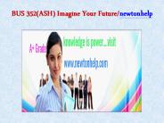 BUS 352(ASH) Imagine Your Future/newtonhelp.com   