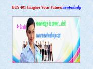 BUS 401 Imagine Your Future/newtonhelp.com   