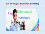 BUS 407 Imagine Your Future/newtonhelp.com   