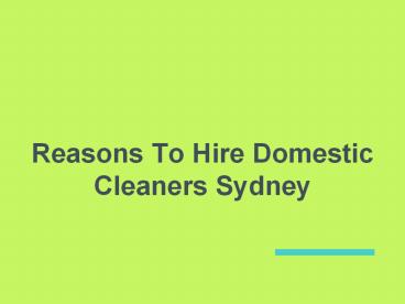 Reasons To Hire Domestic Cleaners Sydney