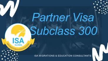 Apply for Partner Visa Subclass 300 | 300 Visa with ISA Migrations & Education Consultants