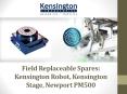 Field Replaceable Spares: Kensington Robot, Kensington Stage, Newport PM500 (1) PowerPoint PPT Presentation