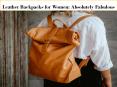 Leather Backpacks for Women: Absolutely Fabulous