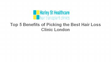 Top 5 Benefits of Picking the Best Hair Loss Clinic London