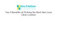 Top 5 Benefits of Picking the Best Hair Loss Clinic London PowerPoint PPT Presentation