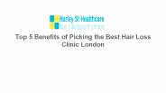 Top 5 Benefits of Picking the Best Hair Loss Clinic London