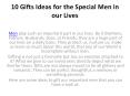 10 Gifts Ideas for the Special Men in our Lives PowerPoint PPT Presentation