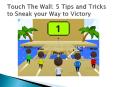 Touch The Wall: 5 Tips and Tricks to Sneak your Way to Victory PowerPoint PPT Presentation
