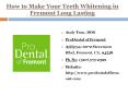 How to Make Your Teeth Whitening in Fremont Long Lasting | ProDental of Fremont PowerPoint PPT Presentation