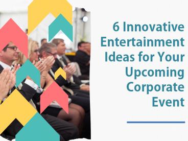 6 Innovative Entertainment Ideas for Your Upcoming Corporate Event