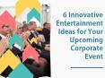 6 Innovative Entertainment Ideas for Your Upcoming Corporate Event PowerPoint PPT Presentation
