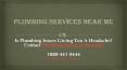 Is Plumbing Issues Giving You A Headache? Contact Plumbing Services Near Me PowerPoint PPT Presentation