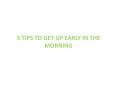 5 tips to get up early in the morning PowerPoint PPT Presentation