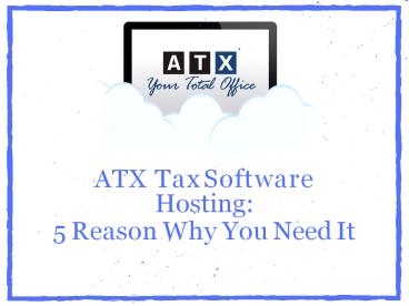 Top 5 Benefits of Hosting ATX Tax Software