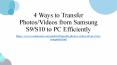 4 Ways to Transfer Photos/Videos from Samsung S9/S10 to PC Efficiently PowerPoint PPT Presentation