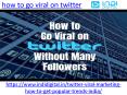 how to go viral on twitter (1) PowerPoint PPT Presentation