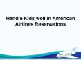 Handle Kids well in American Airlines Reservations PowerPoint PPT Presentation