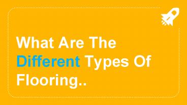 What Are The Different Types Of Flooring presentation | free to download