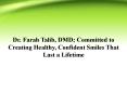 Dr. Farah Talib, DMD; Committed to Creating Healthy, Confident Smiles That Last a Lifetime PowerPoint PPT Presentation