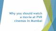 Why you should watch a movie at PVR cinemas in Mumbai PowerPoint PPT Presentation
