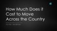 How Much Does It Cost To Move Across The Country PowerPoint PPT Presentation