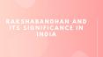 RakshaBandhan and its Significance in India PowerPoint PPT Presentation