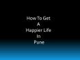 How To Get A Happier Life In Pune PowerPoint PPT Presentation