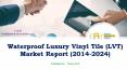 Waterproof luxury vinyl tile (lvt) market report (2014 2024) PowerPoint PPT Presentation