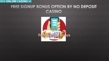 Free Signup Bonus Option by No Deposit Casino
