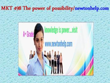 MKT 498 The power of possibility/newtonhelp.com