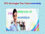 BUS 435 Imagine Your Future/newtonhelp.com   