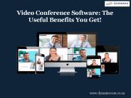 Video Conference Software: The Useful Benefits You Get!