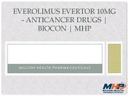 EVEROLIMUS EVERTOR 10MG - ANTICANCER DRUGS | BIOCON | MHP