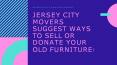 Jersey City Movers Suggest Ways to Sell or Donate Your Old Furniture! PowerPoint PPT Presentation