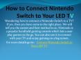 How to Connect Nintendo Switch to Your LED TV PowerPoint PPT Presentation