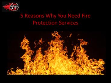 5 Reasons Why You Need Fire Protection Services