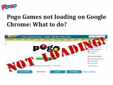 Pogo Games not loading on Google Chrome: What to do?