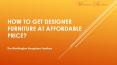 How To Get Designer Furniture At Affordable Price?