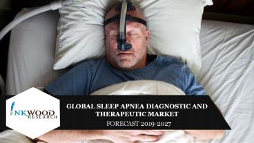 Global Sleep Apnea Diagnostic And Therapeutic Market Trends 2019-2027
