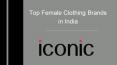Top Female Clothing Brands in India | Iconic Fashion India PowerPoint PPT Presentation