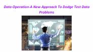 Data Operation-A New Approach To Dodge Test Data Problems