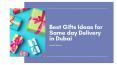 Best Gifts Ideas for Same day Delivery in Dubai PowerPoint PPT Presentation