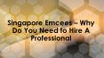 Why Do You Need to Hire A Professional | Singapore Emcees PowerPoint PPT Presentation